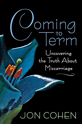 Coming to Term: Uncovering the Truth About Miscarriage