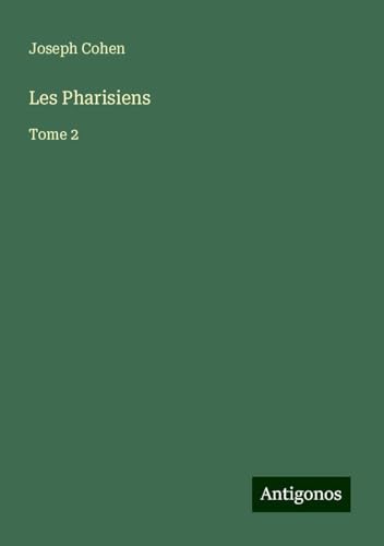 Les Pharisiens: Tome 2 von Antigonos Verlag