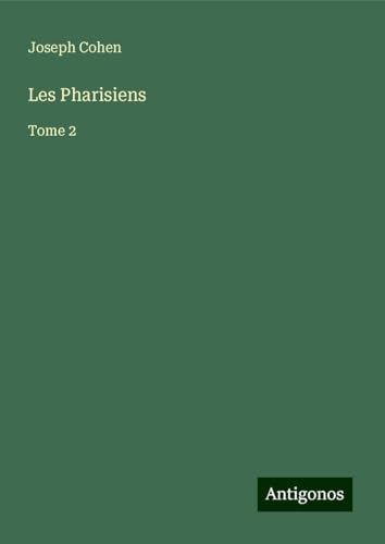 Les Pharisiens: Tome 2 von Antigonos Verlag