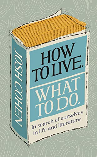 How to Live. What To Do.: In search of ourselves in life and literature von Ebury Press