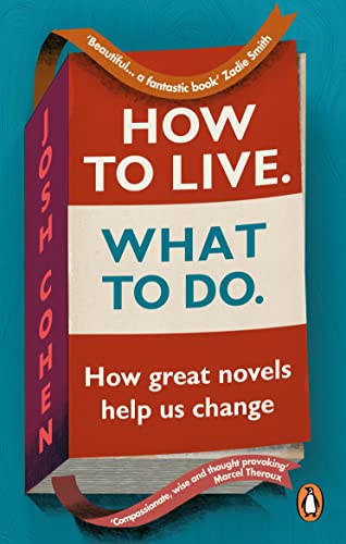 How to Live. What To Do.: How great novels help us change von RANDOM HOUSE UK
