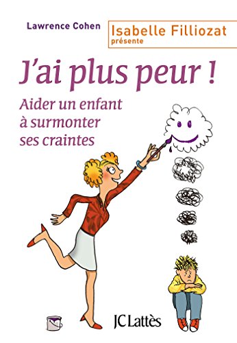 J'ai plus peur !: Aider un enfant à surmonter ses craintes
