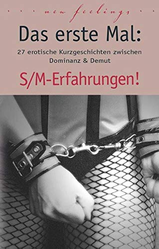 Das erste Mal: S/M-Erfahrungen!: 27 erotische Kurzgeschichten zwischen Dominanz & Demut Das erste Mal: S/M-Erfahrungen!: 27 erotische Kurzgeschichten zwischen Dominanz & Demut von Carl Stephenson Verlag