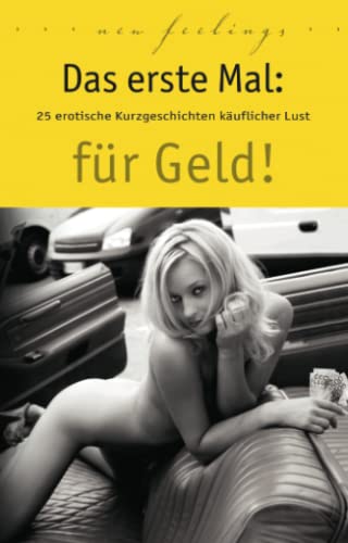 Das erste Mal: für Geld!: 25 erotische Kurzgeschichten käuflicher Lust von Carl Stephenson Verlag
