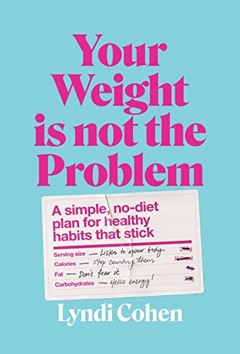 Your Weight Is Not the Problem: A Simple, No-diet Plan for Healthy Habits That Stick von Murdoch Books