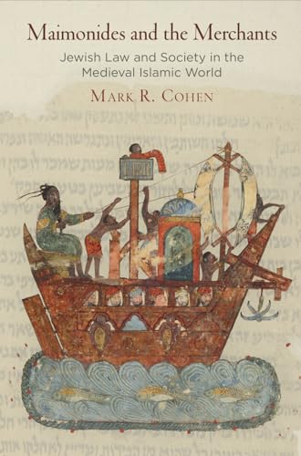 Maimonides and the Merchants: Jewish Law and Society in the Medieval Islamic World (Jewish Culture and Contexts)