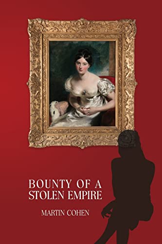 Bounty of a Stolen Empire von Martin Cohen