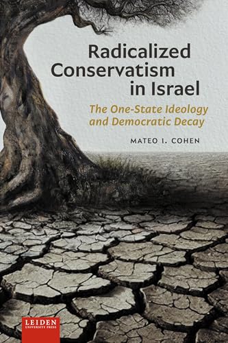 Radicalized Conservatism in Israel: The One-state Ideology and Democratic Decay Radicalized Conservatism in Israel: The One-state Ideology and Democratic Decay von Leiden University Press