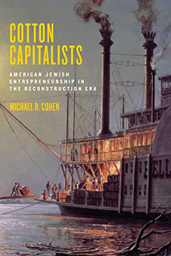 Cotton Capitalists: American Jewish Entrepreneurship in the Reconstruction Era (The Goldstein-Goren Series in American Jewish History)