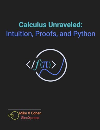 Calculus Unraveled: Intuition, Proofs, and Python von Independently published