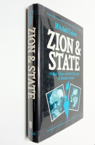 Zion and State: Nation, Class and the Shaping of Modern Israel