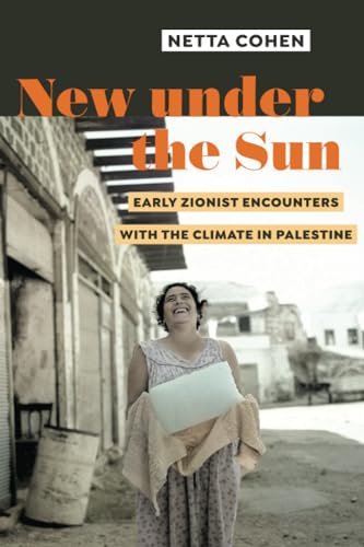 New under the Sun: Early Zionist Encounters with the Climate in Palestine