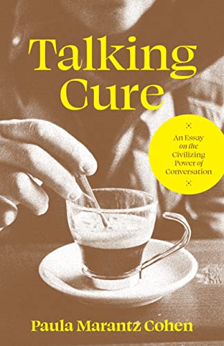 Talking Cure: An Essay on the Civilizing Power of Conversation von Princeton University Press