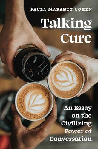 Talking Cure: An Essay on the Civilizing Power of Conversation von Princeton University Press