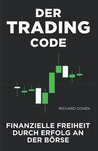 Der Trading-Code: Finanzielle Freiheit durch Erfolg an der Börse von Independently published