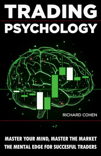 Trading Psychology: Master Your Mind, Master the Market: The Mental Edge for Successful Traders von Independently published