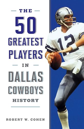 The 50 Greatest Players in Dallas Cowboys History von Lyons Press