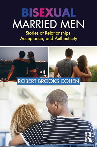 Bisexual Married Men: Stories of Relationships, Acceptance, and Authenticity von Routledge