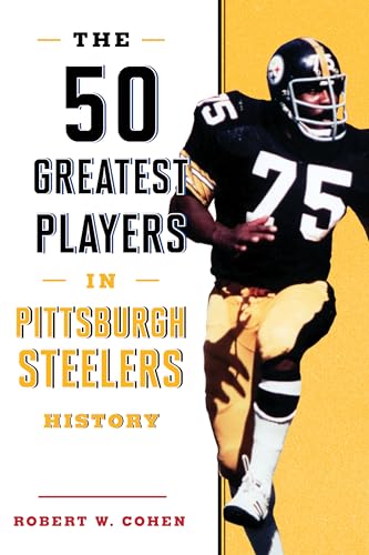 The 50 Greatest Players in Pittsburgh Steelers History von Lyons Press