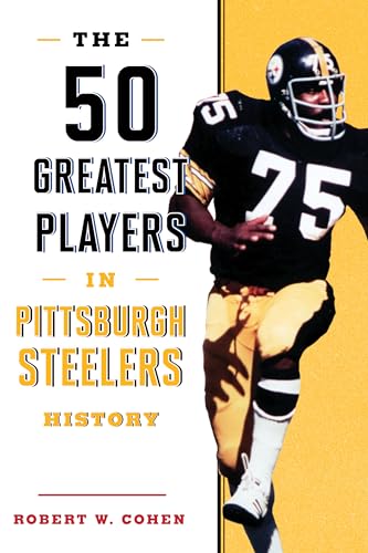 The 50 Greatest Players in Pittsburgh Steelers History