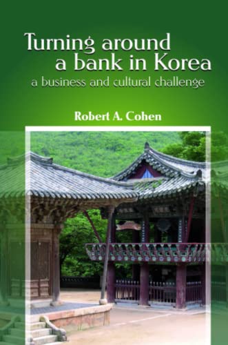 Turning Around a Bank in Korea, a Business and Cultural Challenge von Lulu.com