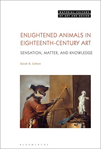 Enlightened Animals in Eighteenth-Century Art: Sensation, Matter, and Knowledge (Material Culture of Art and Design) von Bloomsbury Visual Arts