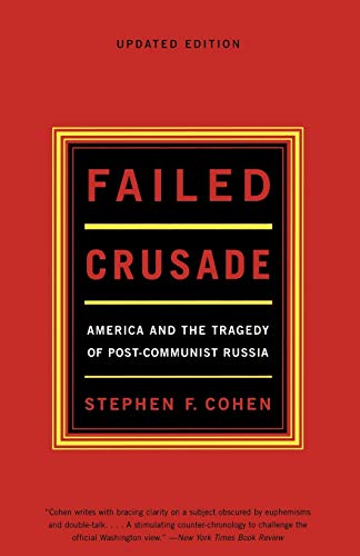 Failed Crusade: America And The Tragedy Of Post Communist Russia, Updated Edition Failed Crusade: America And The Tragedy Of Post Communist Russia, Updated Edition