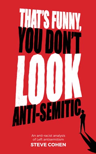 That's Funny, You Don't Look Anti-Semitic: An anti-racist analysis of Left antisemitism