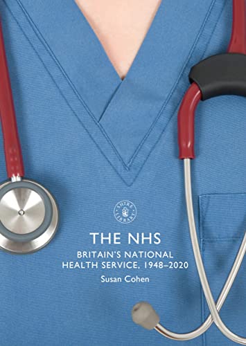 The NHS: Britain's National Health Service, 1948–2020 (Shire Library)