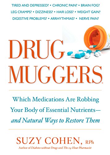 Drug Muggers: Which Medications Are Robbing Your Body of Essential Nutrients--and Natural Ways to Restore Them von Rodale