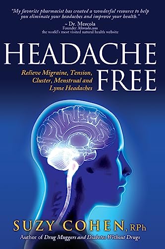 Headache Free: Relieve Migraine, Tension, Cluster, Menstrual and Lyme Headaches von Dear Pharmacist, Incorporated