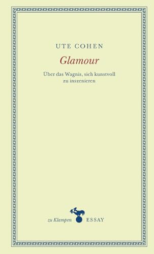 Glamour: Über das Wagnis, sich kunstvoll zu inszenieren (zu Klampen Essays) von zu Klampen Verlag