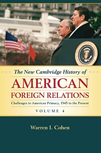 The New Cambridge History of American Foreign Relations: Challenges to American Primacy, 1945 to the Present von Cambridge University Press