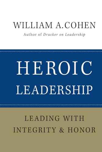 Heroic Leadership: Leading with Integrity and Honor von JOSSEY-BASS
