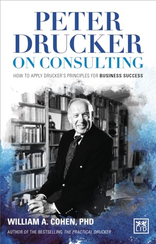 Peter Drucker on Consulting: How to Apply Drucker's Principles for Business Success: How To Apply Drucker's Principles On Business Success