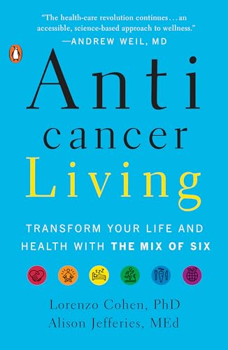 Anticancer Living: Transform Your Life and Health with the Mix of Six von Random House Books for Young Readers