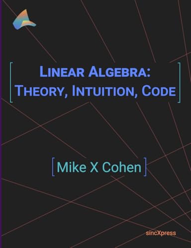 Linear Algebra: Theory, Intuition, Code von Sincxpress BV