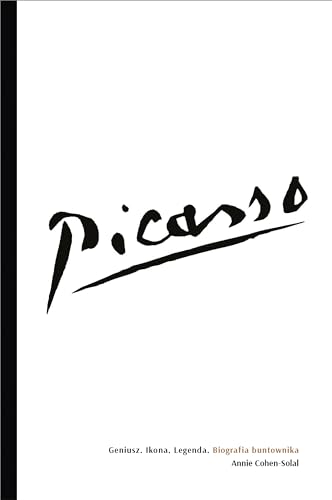 Picasso Geniusz. Ikona. Legenda.: Biografia buntownika