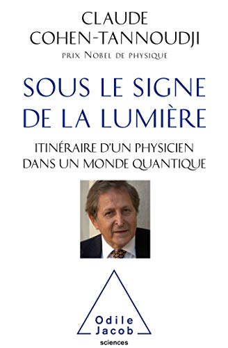 Sous le signe de la lumière: Itinéraire d'un physicien dans un monde quantique von Odile Jacob