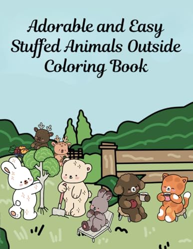 Adorable and Easy Stuffed Animals Outside Coloring Book: Fun and Simple Outdoor Adventure Coloring Pages for All Ages von De Graw Publishing
