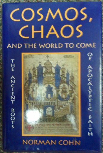 Cosmos, Chaos and the World to Come: The Ancient Roots of Apocalyptic Faith