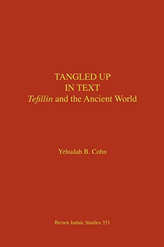 Tangled Up in Text: Tefillin and the Ancient World von Brown Judaic Studies