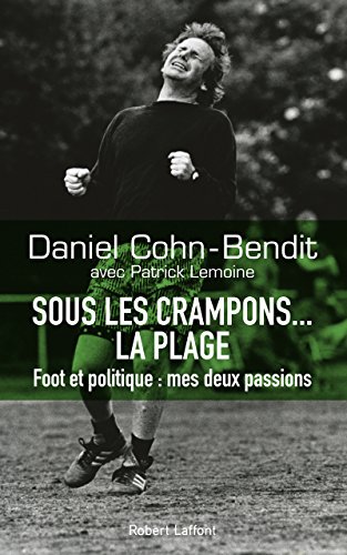 Sous les crampons... la plage: Foot et politique, mes deux passions
