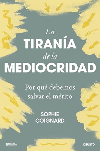 La tiranía de la mediocridad: Por qué debemos salvar el mérito (Deusto)