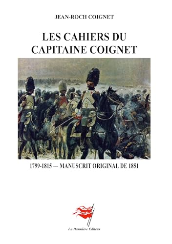 Les Cahiers du Capitaine Coignet: 1799-1815 - Manuscrit original de 1851 von Les Editions De La Bannière