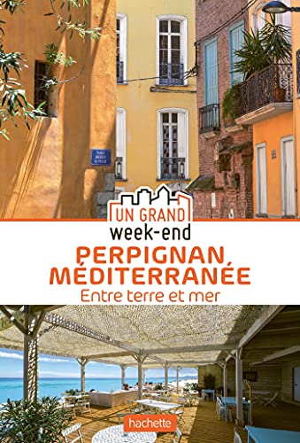 Guide Un Grand Week-End à Perpignan Méditerranée: Guide Un Grand Week-End Perpignan Méditerranée
