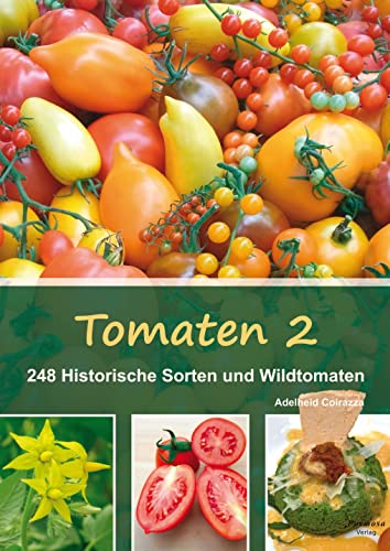 Tomaten 2: 248 Historische Sorten und Wildtomaten von Formosa-Verlag
