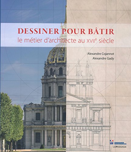 Dessiner pour bâtir - Le métier d'architecte au XVIIe siècle von Passage