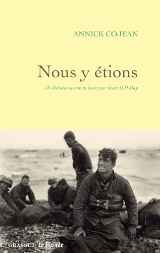 Nous y étions: 18 vétérans racontent heure par heure le D-Day von GRASSET