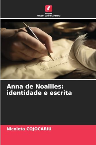 Anna de Noailles: identidade e escrita von Edições Nosso Conhecimento